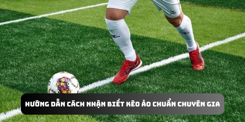 Cách nhận biết kèo ảo