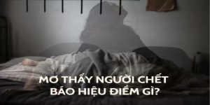 Nằm mơ thấy người thân chết